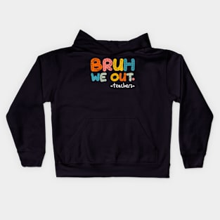 Bruh We Out Teachers, Last Day Of School Boy Girl Kids Hoodie